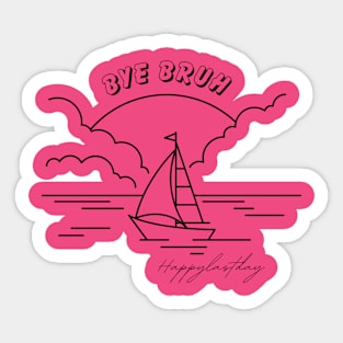 Bye Bruh Teacher Happy Last Day of School Hello Summer Funny Sticker